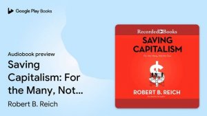 Saving Capitalism: For the Many, Not the Few by Robert B. Reich · Audiobook preview