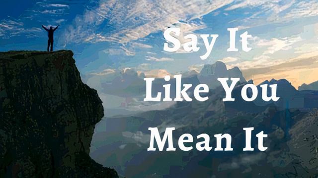 28th June  2023 Say it Like you Mean it