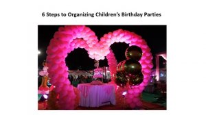 6 Steps to Organizing Children’s Birthday Parties