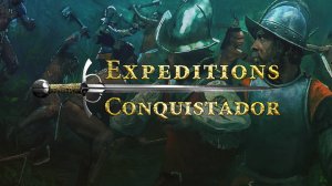 Expeditions: Conquistador(Экспедиция: Конкистадор) часть 1 выбор соискателей\наглый гоп стоп