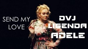 DVJ LiGENDA REMIX - Adele - Send My Love 