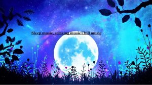 Sleep music, relaxing music | Chill music