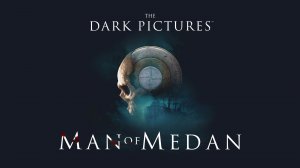 The Dark Pictures Anthology: Man of Medan (часть 1) «Назад в прошлое» (без комментариев )
