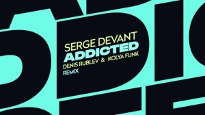 Serge Devant - Addicted (Denis Rublev & Kolya Funk Remix)