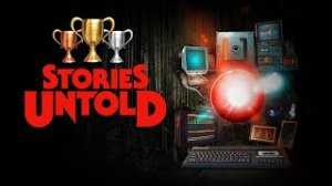 Stories Untold | 100% Trophy Guide | All Trophies & Achievements