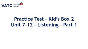 Practice Test Kid's Box 2 Unit 7 12 Listening Part 1