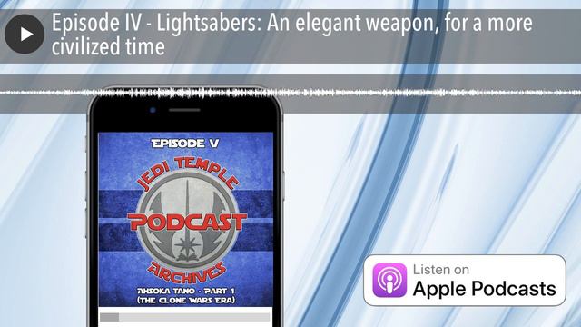 Episode IV - Lightsabers: An elegant weapon, for a more civilized time