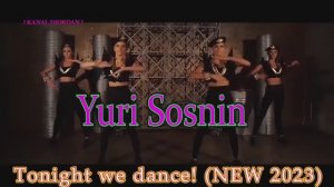 Yuri Sosnin - Tonight we dance ! ( NEW 2023 )