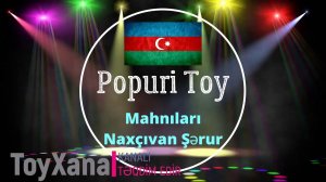 Popuri Naxçıvan ve Şerur toy mahnıları,super reqs mahnıları (ToyXana)