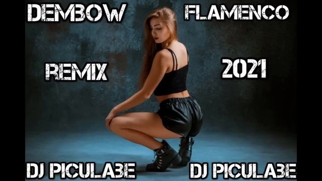DEMBOW FLAMENCO REMIX 2021 X DJ PICULABE смотреть онлайн