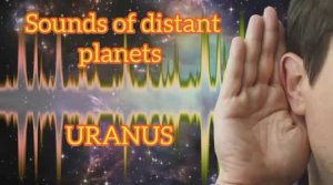 Sounds of distant planets - URANUS