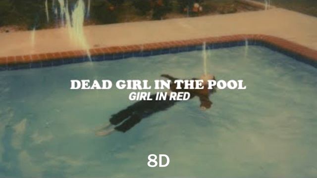 girl in red - dead girl in the pool 8d audio смотреть онлайн