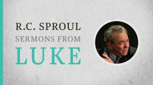 The Annunciation (Luke 1:26–37) — A Sermon by R.C. Sproul