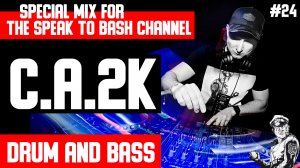C.A.2K - Special mix for the SPEAK TO BASH Channel #24   Drum and Bass