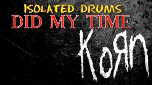 KORN - DID MY TIME  (DRUMS ONLY)
