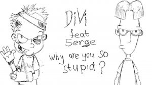 DIVI feat. Serge - Why are you so stupid (Official Music Video)