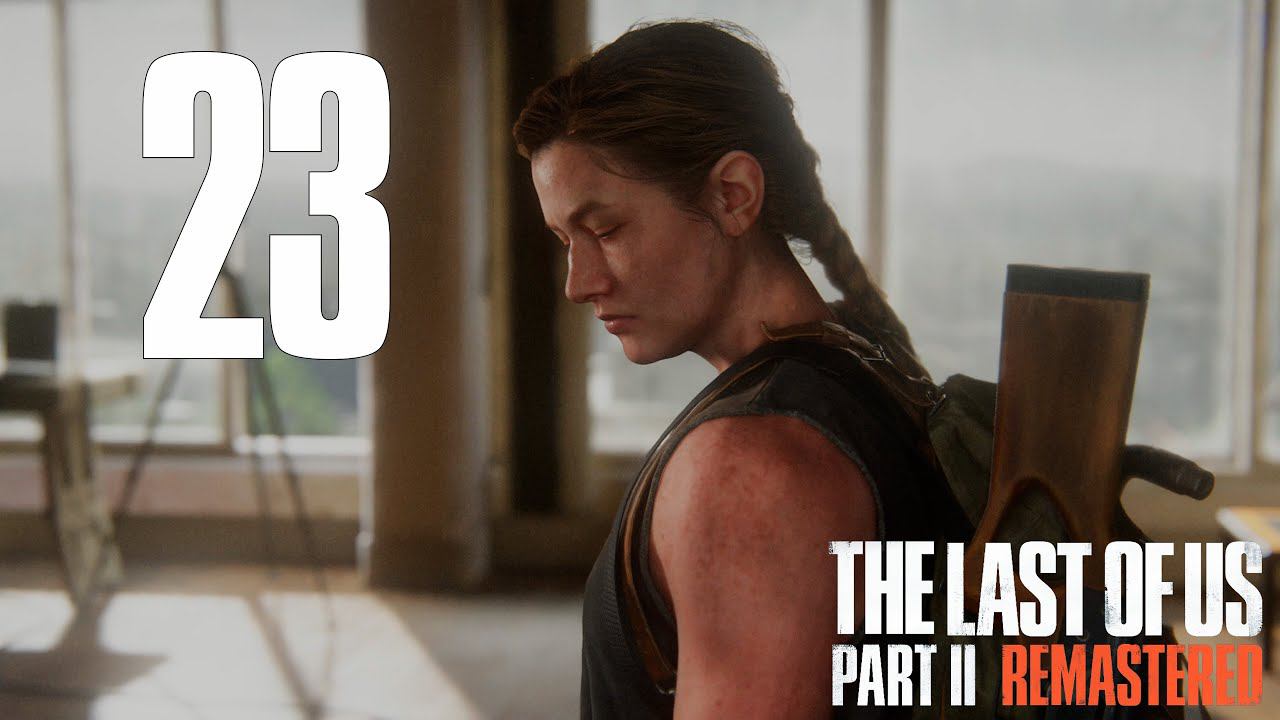 Прохождение The Last of Us Part II Remastered: Часть 23 — Передовая база | Океанариум смотреть онлайн