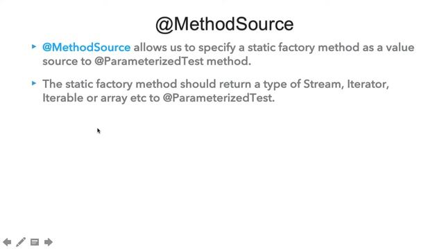 Sources of Arguments - @MethodSource annotation in Parameterized Tests