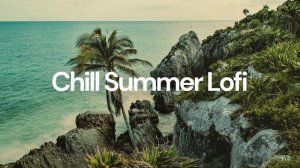Chill Summer Lofi _ Vol. 2 [chill lo-fi hip hop beats]