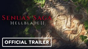 Игровой трейлер Hellblade 2 Senua's Saga - Official The Story So Far Trailer