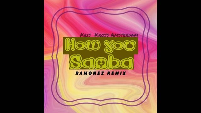 Kris Kross Amsterdam x Sofia Reyes x Tinie Tempah - How You Samba (Ramonez remix) смотреть онлайн