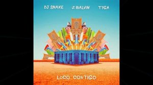 DJ Snake Feat  J Balvin Y Tyga - Loco Contigo  (Audio)