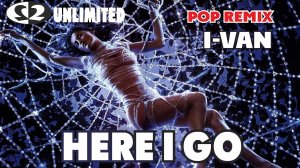 I-Van - Here I Go (pop remix 2 Unlimited)