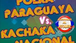 POLKA PARAGUAYA VS. KACHAKA NACIONAL - SUPER ENGANCHADO 2023 IGUSTOKUETE...!!