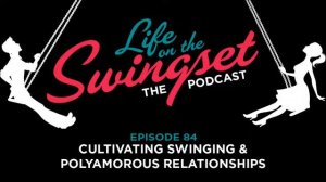 SS 84: Cultivating Swinging & Polyamorous Relationships