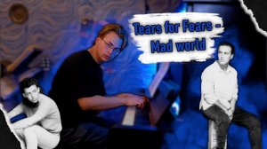 Tears For Fears - Mad World (piano cover)