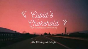 Vietsub | Cupid's Chokehold - Gym Class Heroes ft. Patrick Stump | “Take a look at my girlfriend"