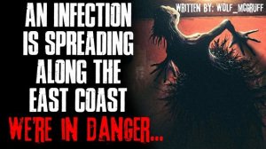 "An Infection Is Spreading Across The East Coast, We're In Danger" Creepypasta