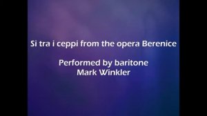 "Si tra i ceppi" from the opera Berenice by Handel. Performed by baritone Mark Winkler