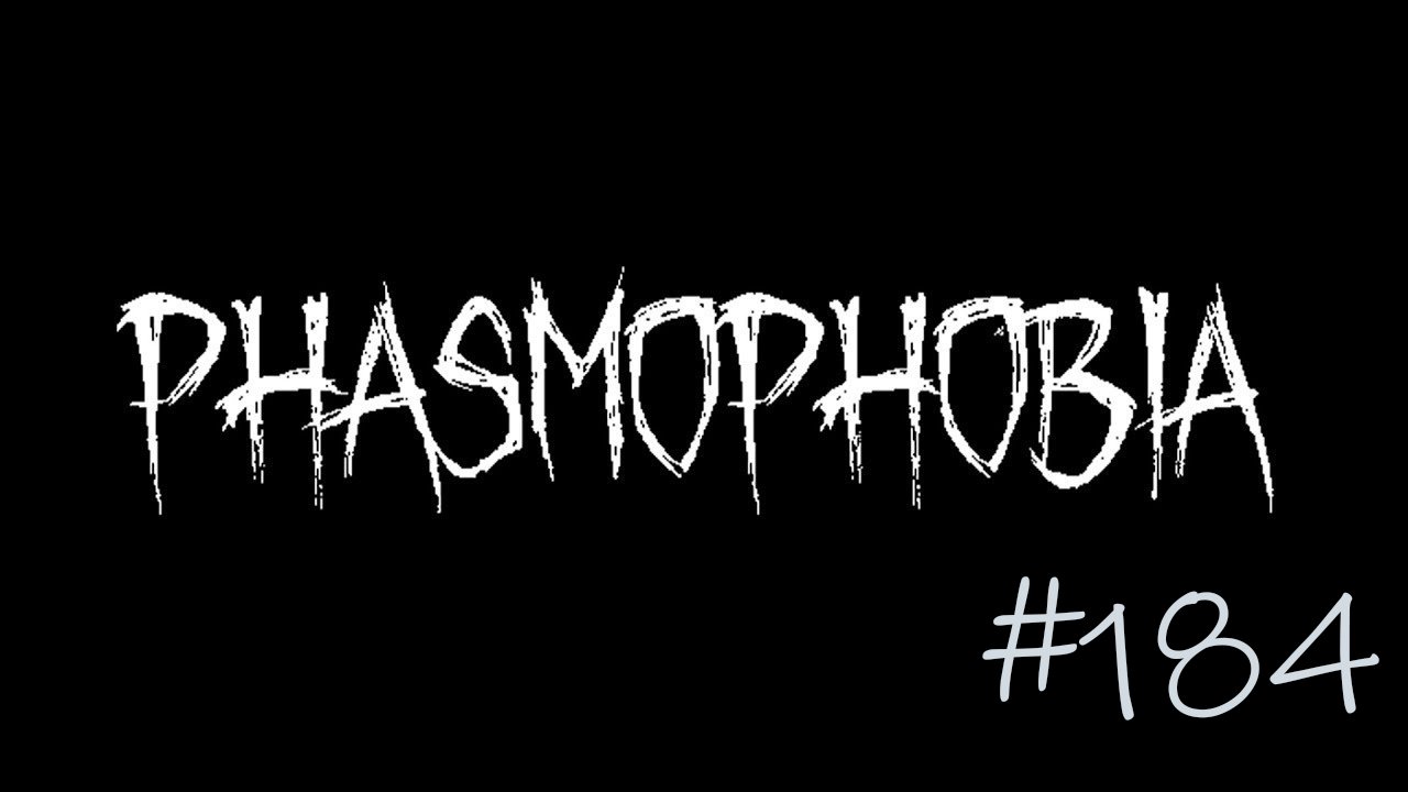 Phasmophobia #184