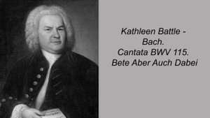 Kathleen Battle - Bach. Cantata BWV 115. Bete Aber Auch Dabei