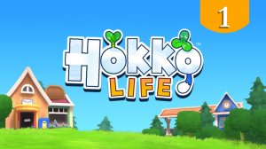 Поселок Hokko ➤ Hokko Life ➤ Прохождение #1