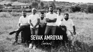 Sevak Amroyan - Gorani / Գորանի
