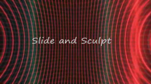  Slide and Sculpt