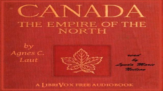Canada: The Empire of the North | Agnes C. Laut | History | Speaking Book | English | 2/10 смотреть онлайн