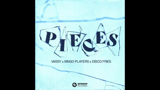VASSY x Bingo Players x Disco Fries - Pieces (Extended Mix) смотреть онлайн