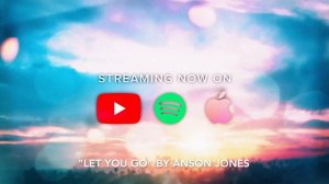 Let You Go (Clip) -  Anson Jones