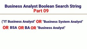 Part 09 | Business Analyst Boolean Search String | IT Business Analyst Boolean Search String |