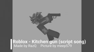 Roblox - Kitchen gun (script song)