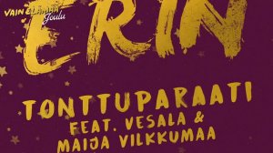 Erin - Tonttuparaati (feat. Vesala ja Maija Vilkkumaa) [Vain elämää joulu]