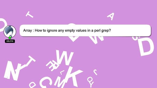 Array : How to ignore any empty values in a perl grep? смотреть онлайн