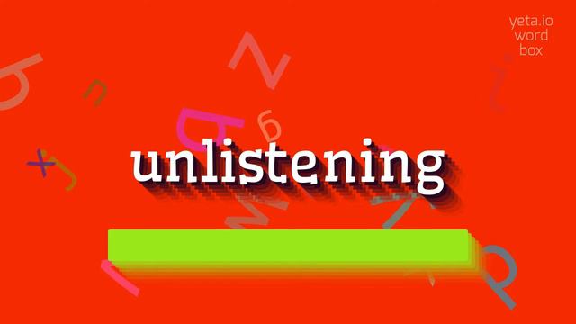 UNLISTENING - HOW TO PRONOUNCE UNLISTENING? #unlistening смотреть онлайн