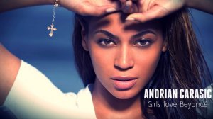 Girls love Beyonce - Andrian Carasic