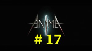 Anima: The Reign of Darkness (part 17)