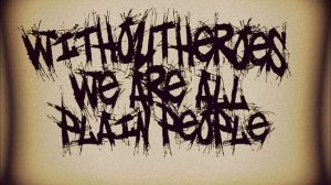 Without Heroes We Are All Plain People - Sed Libera Nos A Malo