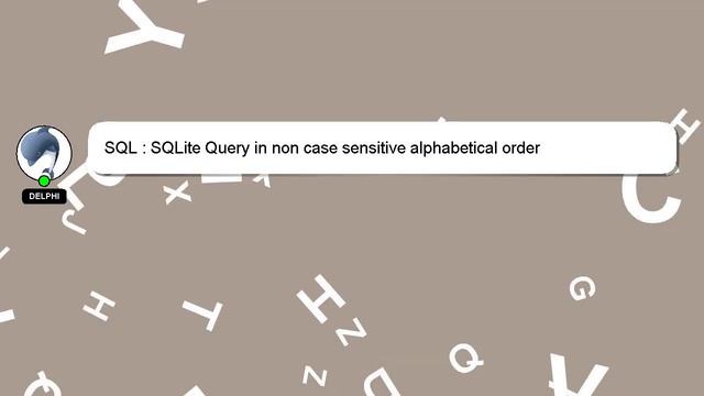 SQL : SQLite Query in non case sensitive alphabetical order